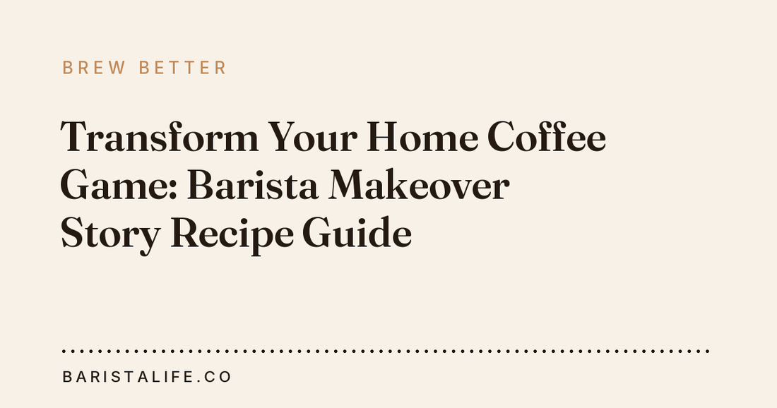 Transform Your Home Coffee Game: Barista Makeover Story Recipe Guide