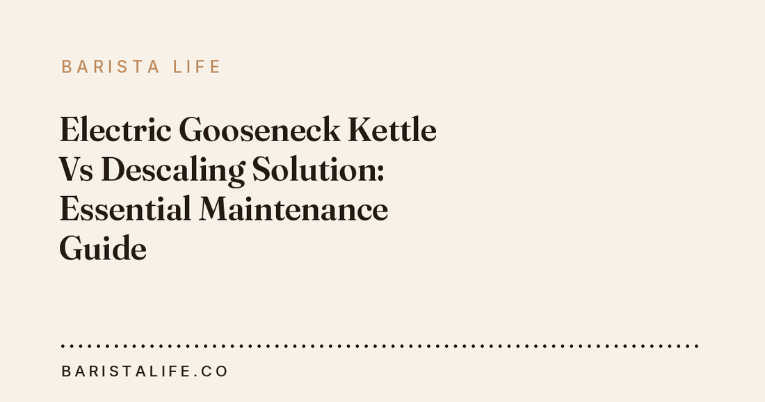 Electric Gooseneck Kettle Vs Descaling Solution: Essential Maintenance Guide