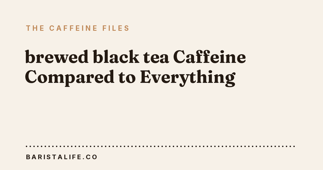 brewed black tea Caffeine Compared to Everything