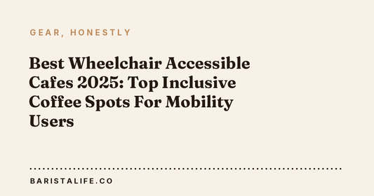 Best Wheelchair Accessible Cafes 2025: Top Inclusive Coffee Spots For Mobility Users
