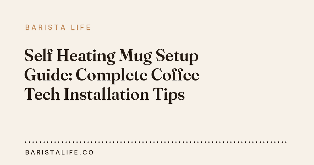 Self Heating Mug Setup Guide: Complete Coffee Tech Installation Tips