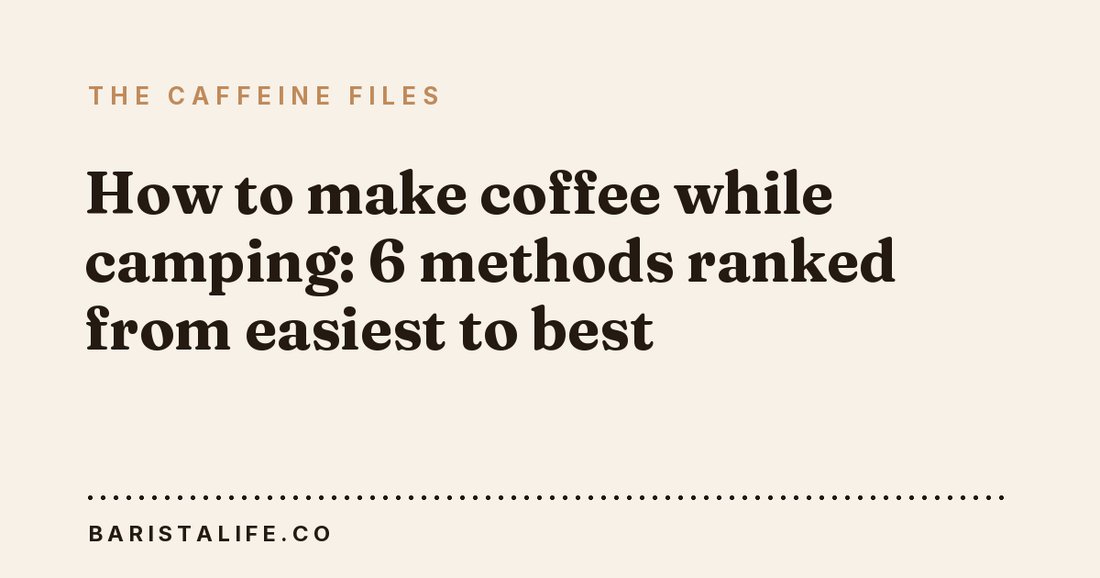 How to make coffee while camping: 6 methods ranked from easiest to best