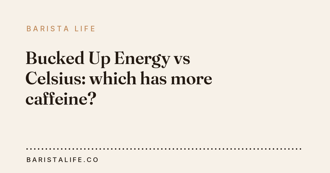 Bucked Up Energy vs Celsius: which has more caffeine?