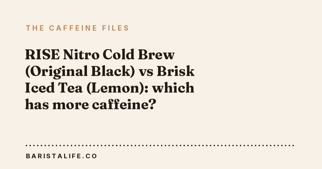 RISE Nitro Cold Brew (Original Black) vs Brisk Iced Tea (Lemon): which has more caffeine?