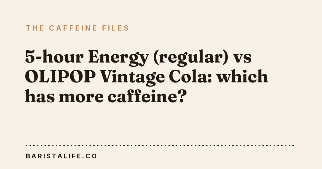 5-hour Energy (regular) vs OLIPOP Vintage Cola: which has more caffeine?