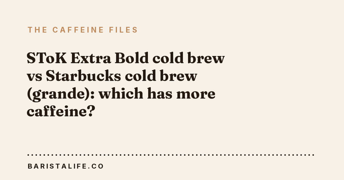 SToK Extra Bold cold brew vs Starbucks cold brew (grande): which has more caffeine?