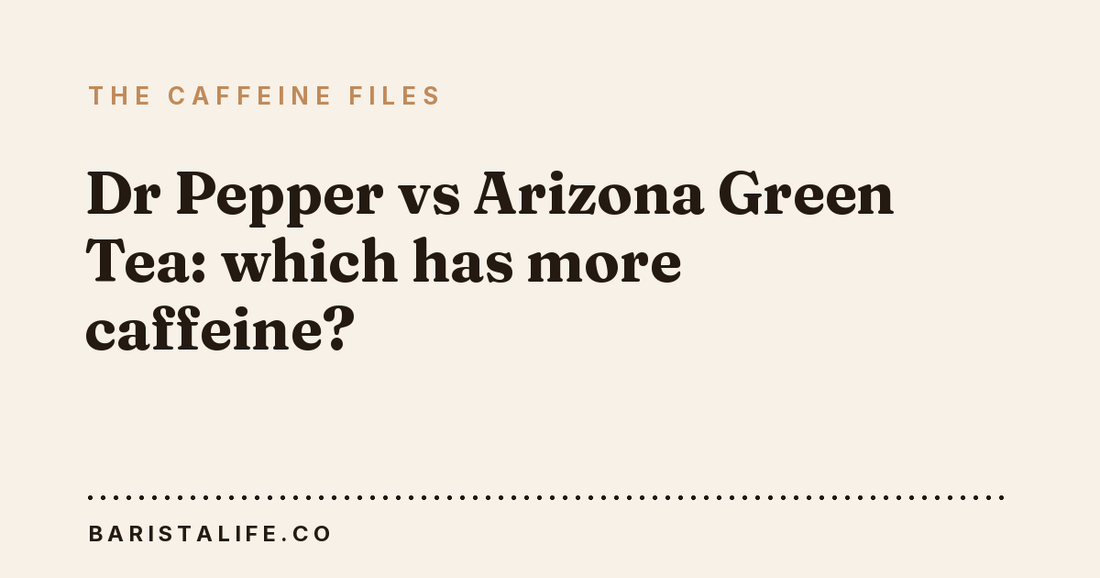 Dr Pepper vs Arizona Green Tea: which has more caffeine?