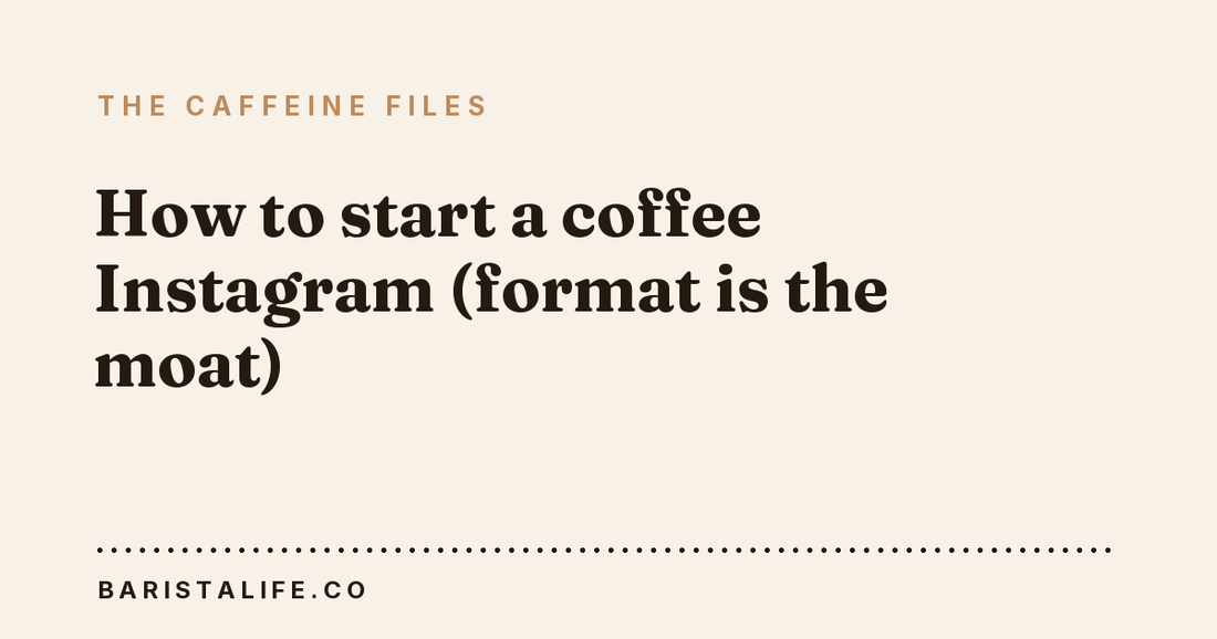 How to start a coffee Instagram (format is the moat)