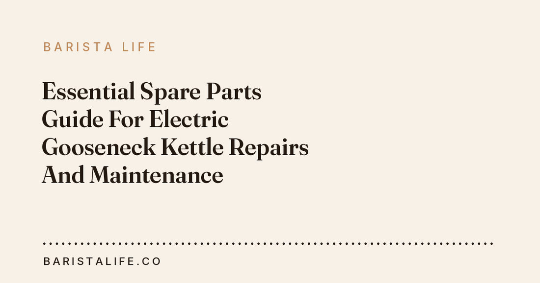 Essential Spare Parts Guide For Electric Gooseneck Kettle Repairs And Maintenance