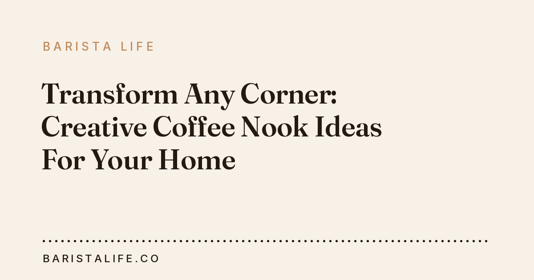 Transform Any Corner: Creative Coffee Nook Ideas For Your Home