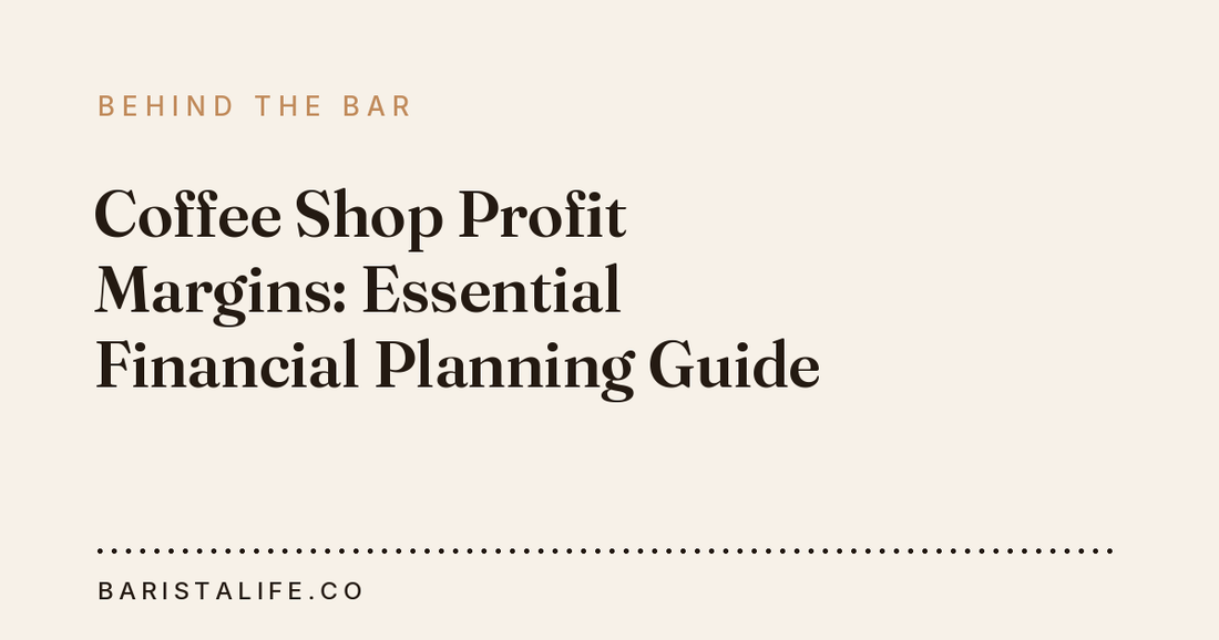 Coffee Shop Profit Margins: Essential Financial Planning Guide