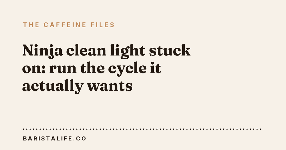Ninja clean light stuck on: run the cycle it actually wants
