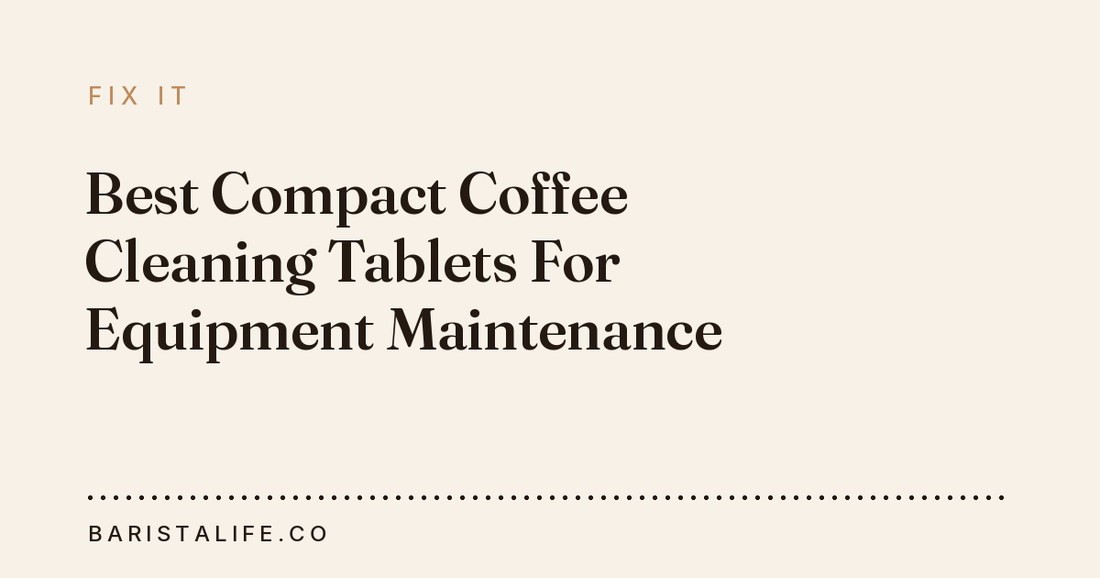 Best Compact Coffee Cleaning Tablets For Equipment Maintenance