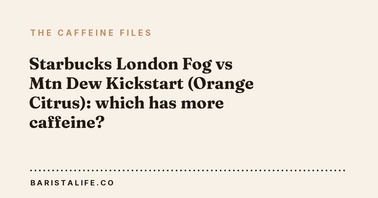 Starbucks London Fog vs Mtn Dew Kickstart (Orange Citrus): which has more caffeine?