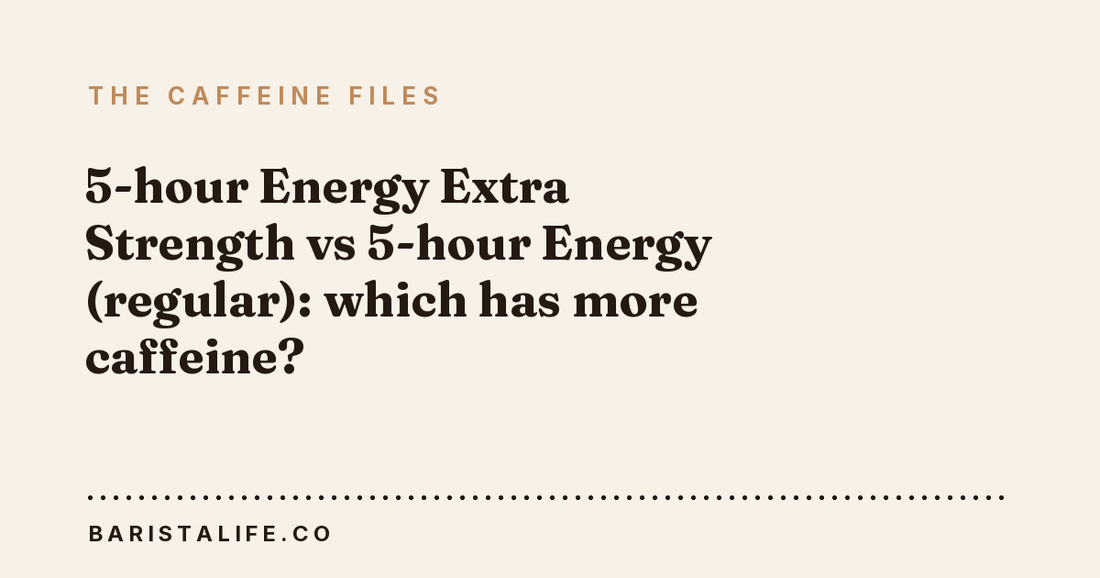 5-hour Energy Extra Strength vs 5-hour Energy (regular): which has more caffeine?