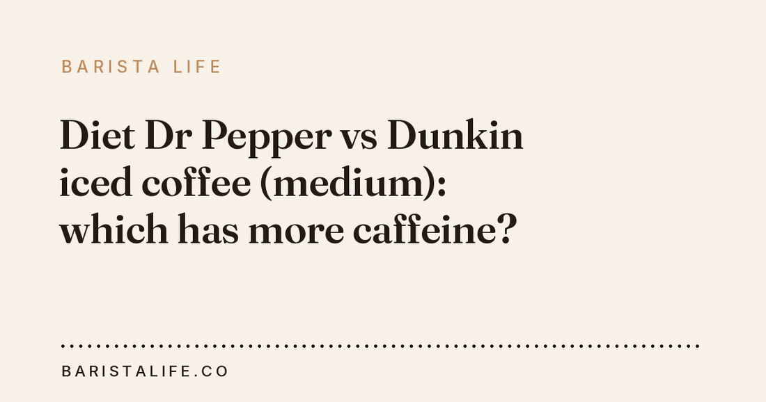 Diet Dr Pepper vs Dunkin iced coffee (medium): which has more caffeine?