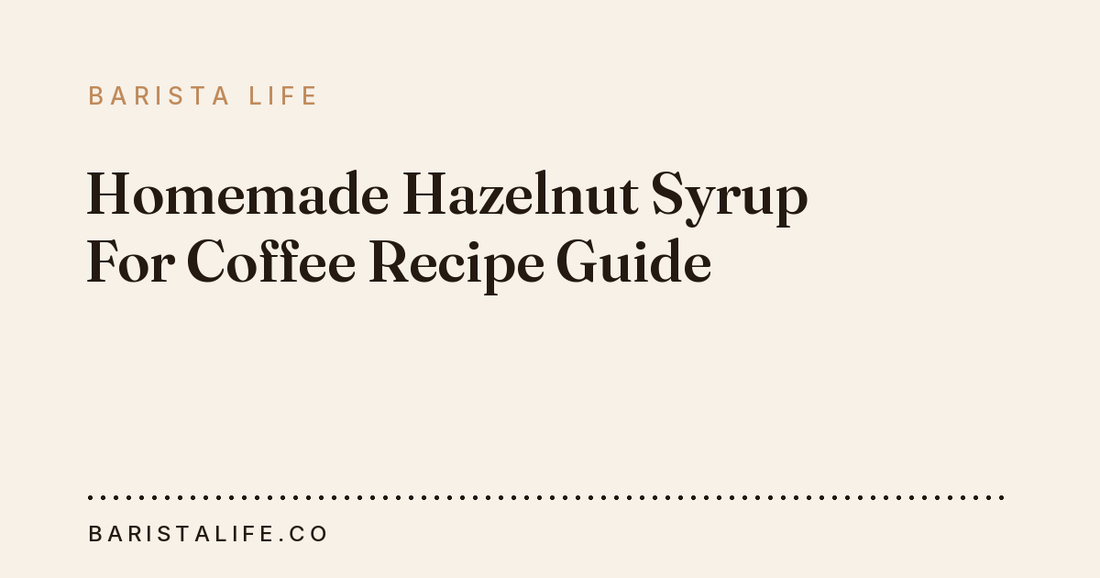 Homemade Hazelnut Syrup For Coffee Recipe Guide
