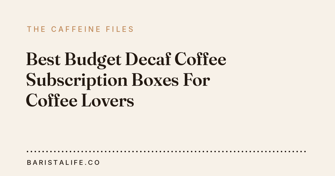 Best Budget Decaf Coffee Subscription Boxes For Coffee Lovers