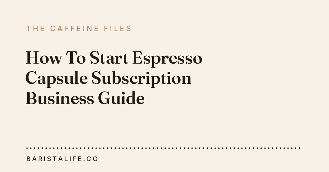 How To Start Espresso Capsule Subscription Business Guide