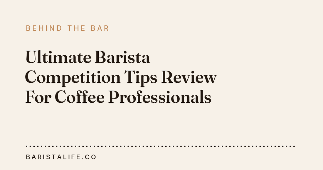 Ultimate Barista Competition Tips Review For Coffee Professionals