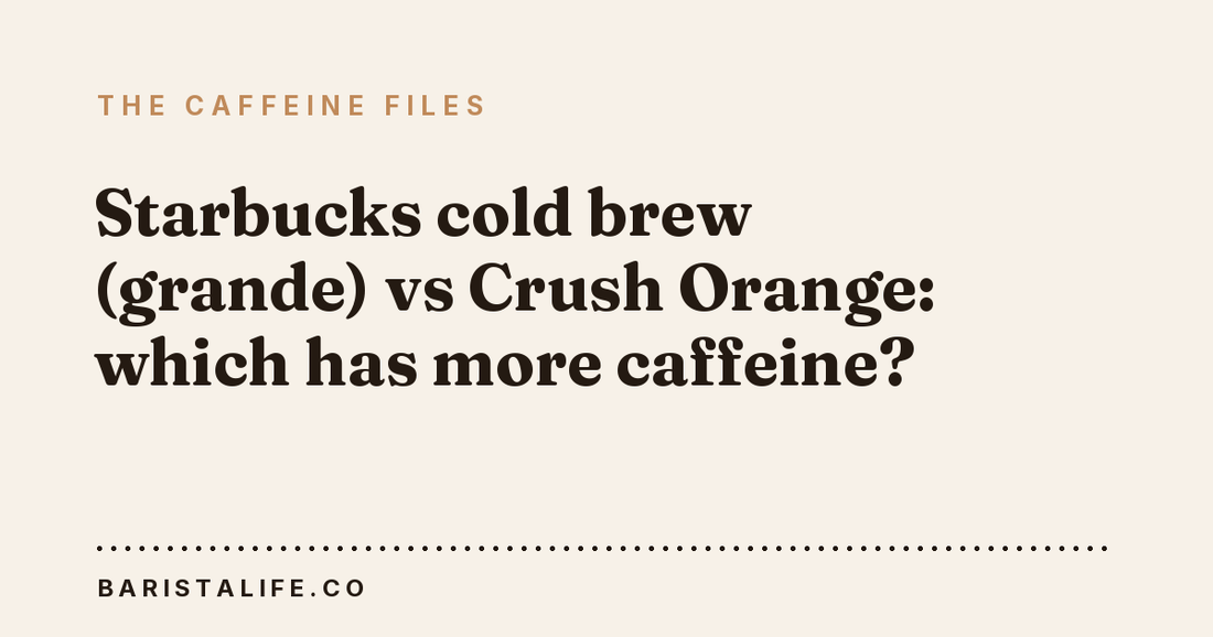Starbucks cold brew (grande) vs Crush Orange: which has more caffeine?