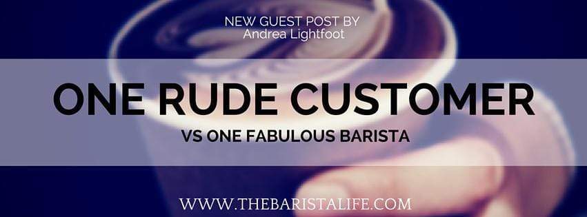 One Rude Customer vs. One Fabulous Barista