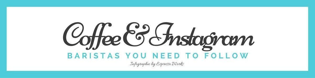 Coffee and Instagram – Baristas You Need To Follow