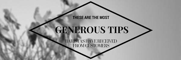 These are the Most Generous Tips Baristas Have Ever Received from their Customers