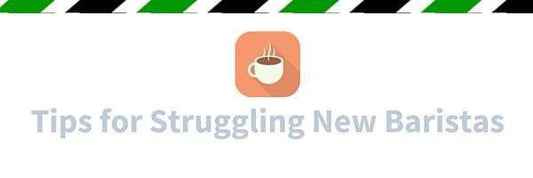 Tips for Struggling New Baristas