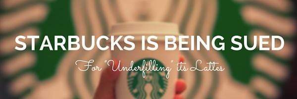 Starbucks is Being Sued for "Underfilling Its Lattes"