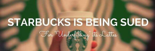 Starbucks is Being Sued for "Underfilling Its Lattes"
