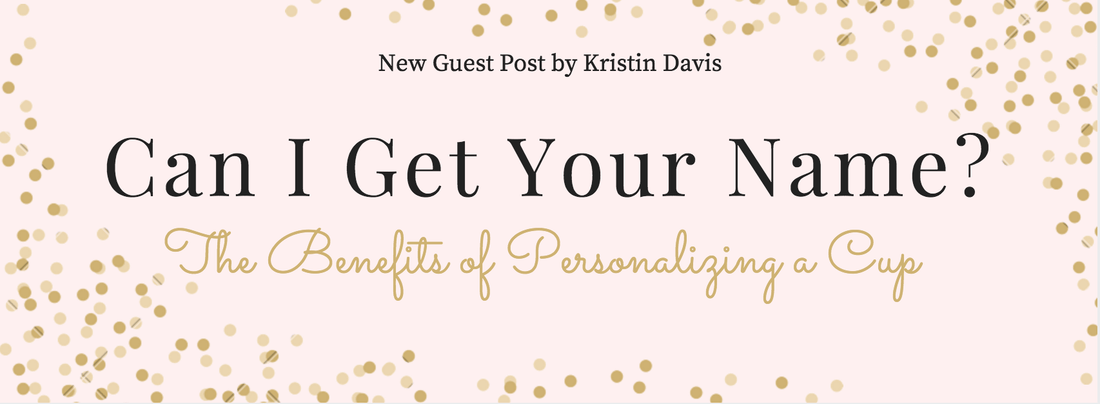 Can I Get Your Name? - The Benefits of Personalizing a Cup