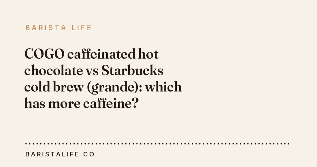 COGO caffeinated hot chocolate vs Starbucks cold brew (grande): which has more caffeine?