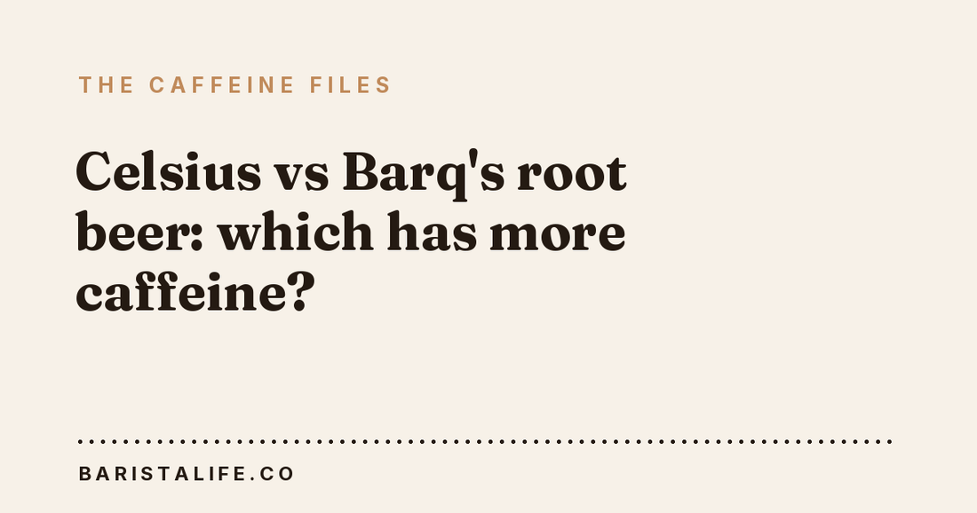 Celsius vs Barq's root beer: which has more caffeine?