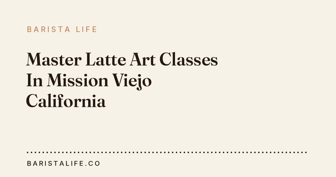 Master Latte Art Classes In Mission Viejo California