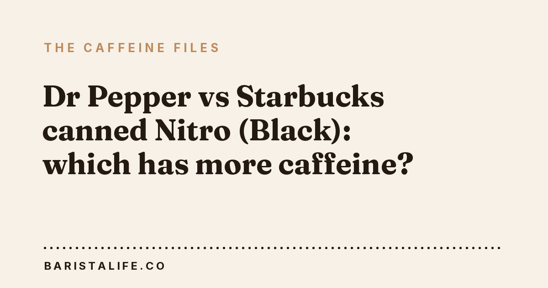 Dr Pepper vs Starbucks canned Nitro (Black): which has more caffeine?
