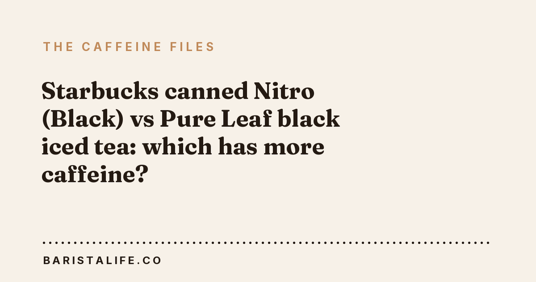 Starbucks canned Nitro (Black) vs Pure Leaf black iced tea: which has more caffeine?