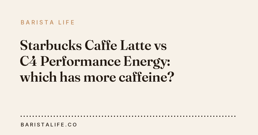 Starbucks Caffe Latte vs C4 Performance Energy: which has more caffeine?