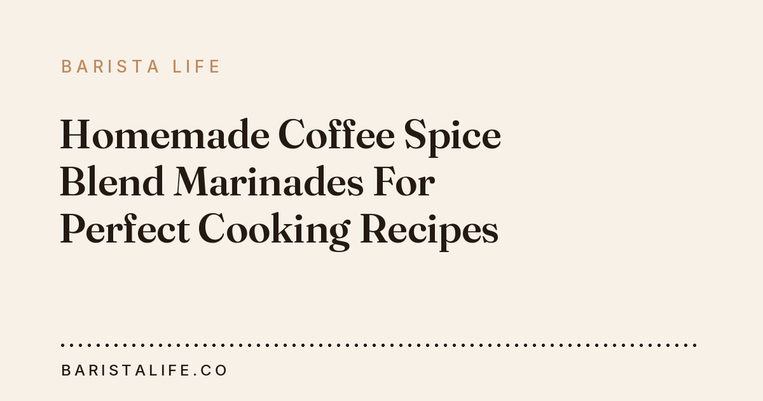 Homemade Coffee Spice Blend Marinades For Perfect Cooking Recipes