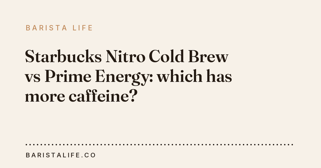 Starbucks Nitro Cold Brew vs Prime Energy: which has more caffeine?