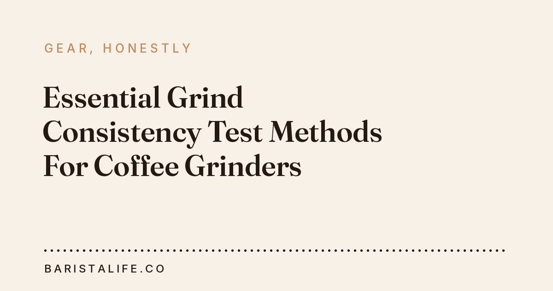 Essential Grind Consistency Test Methods For Coffee Grinders