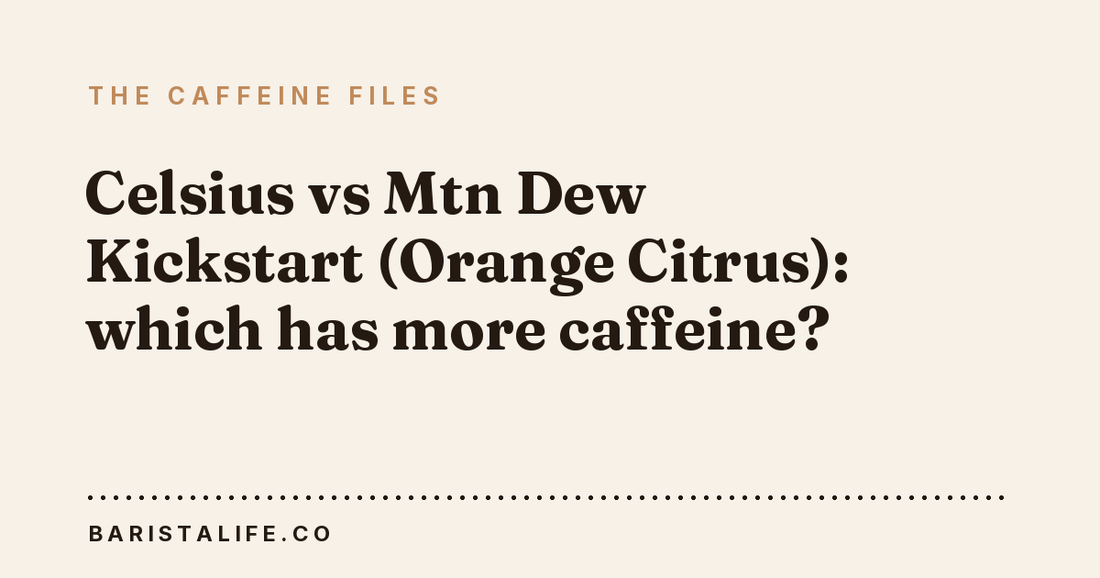 Celsius vs Mtn Dew Kickstart (Orange Citrus): which has more caffeine?