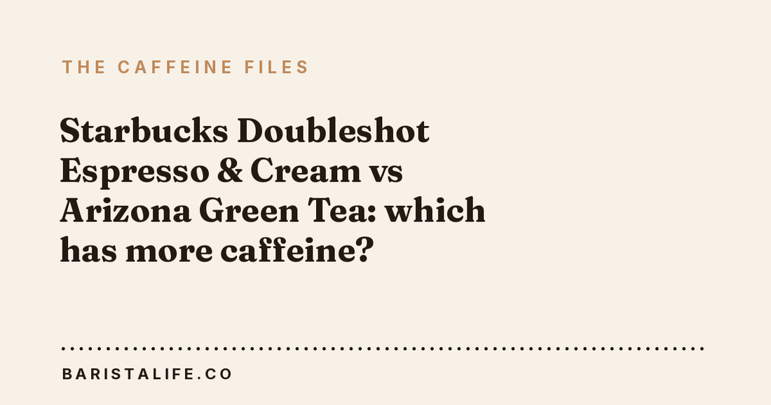 Starbucks Doubleshot Espresso & Cream vs Arizona Green Tea: which has more caffeine?
