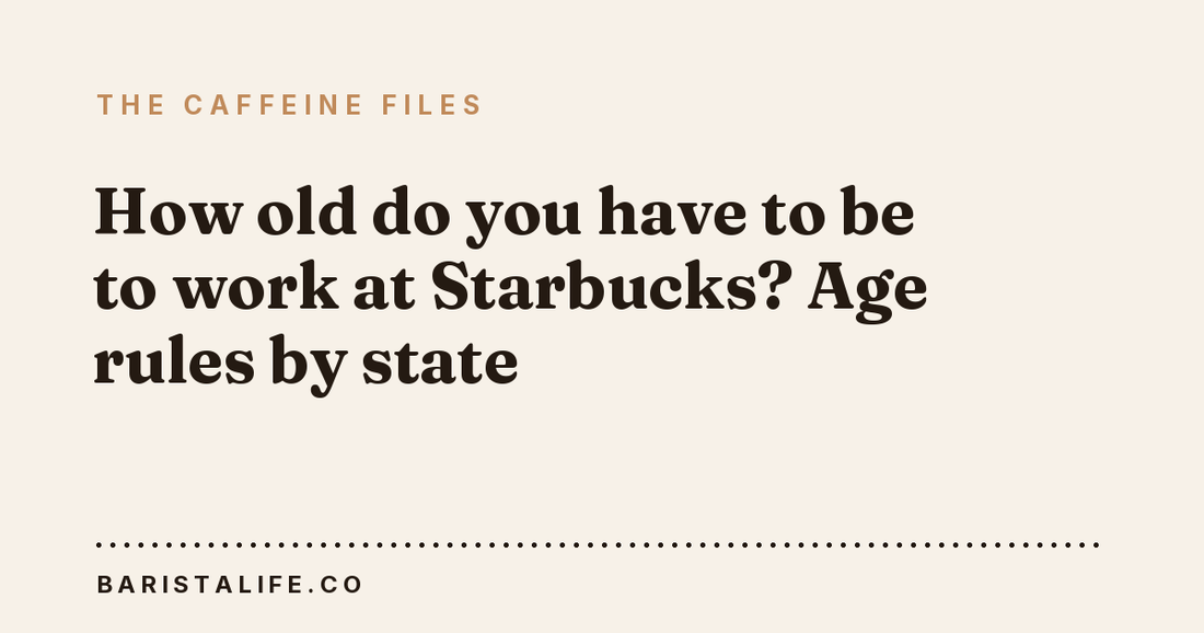 How old do you have to be to work at Starbucks? Age rules by state