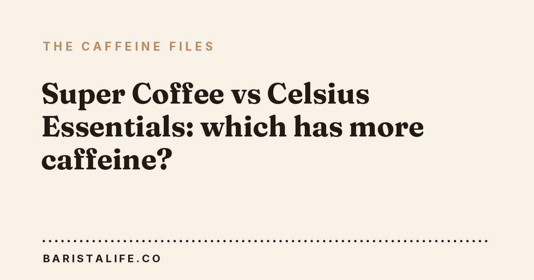 Super Coffee vs Celsius Essentials: which has more caffeine?