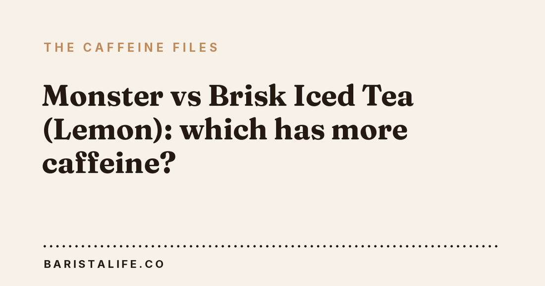 Monster vs Brisk Iced Tea (Lemon): which has more caffeine?