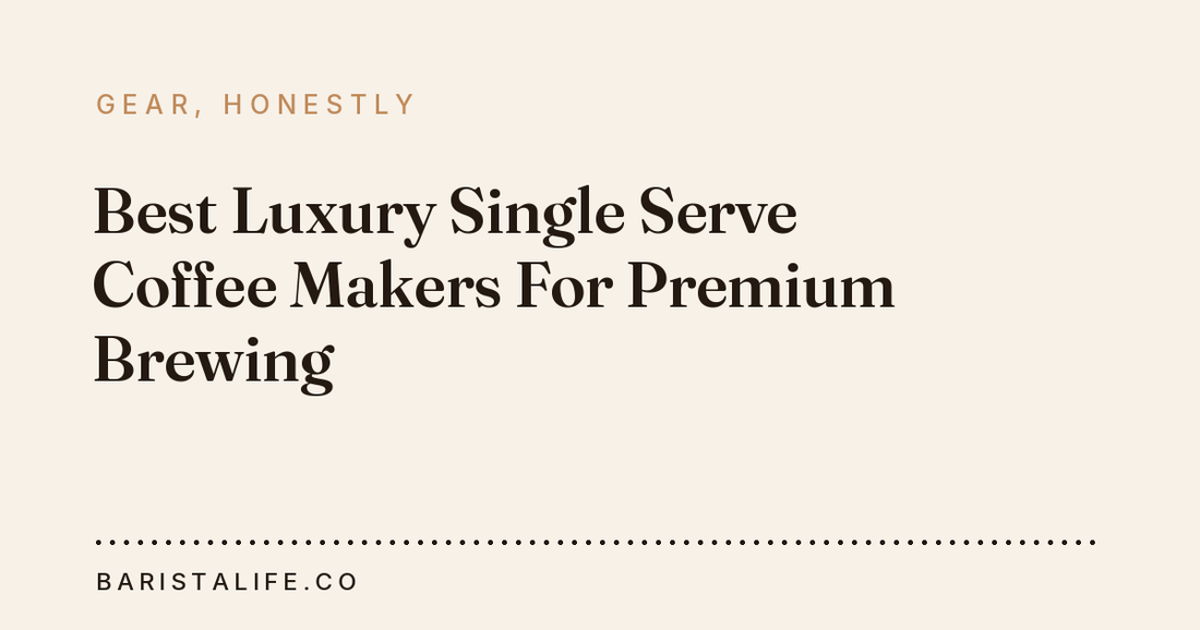 Best Luxury Single Serve Coffee Makers For Premium Brewing