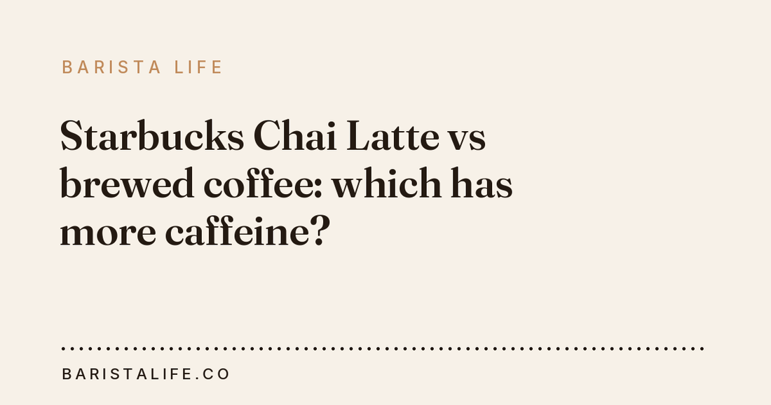 Starbucks Chai Latte vs brewed coffee: which has more caffeine?