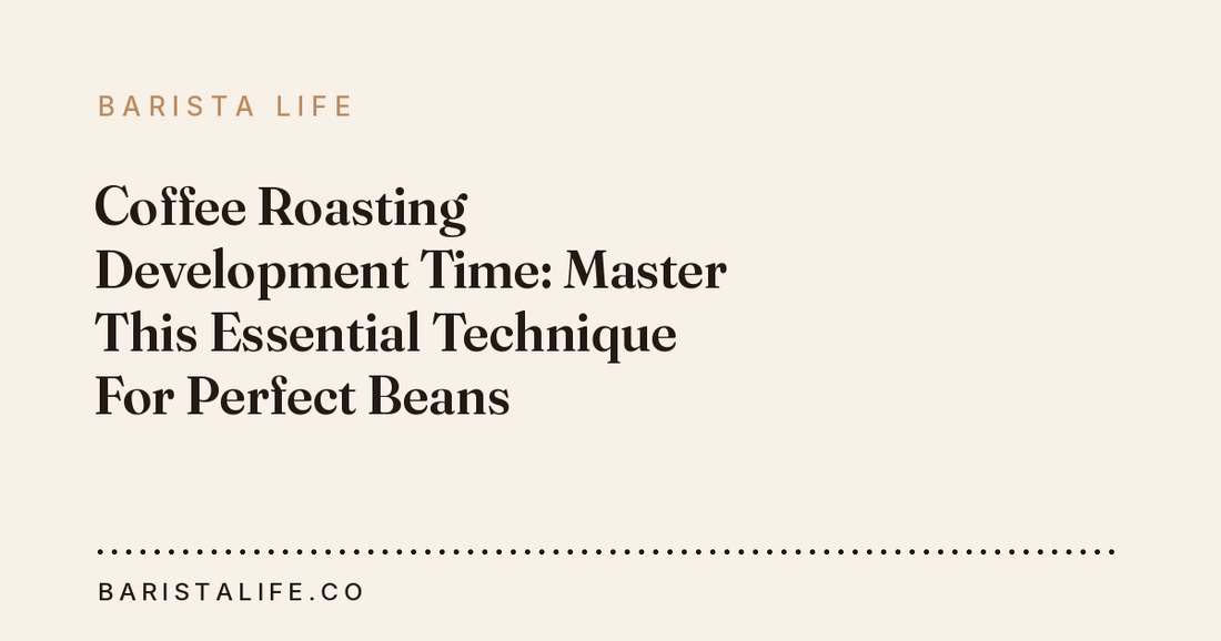 Coffee Roasting Development Time: Master This Essential Technique For Perfect Beans
