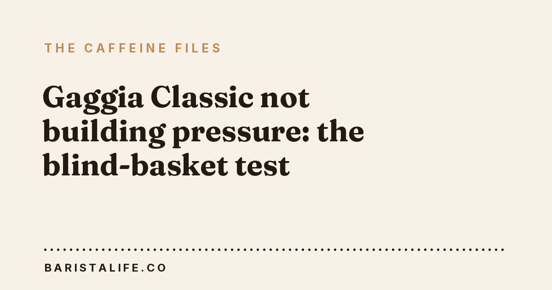 Gaggia Classic not building pressure: the blind-basket test
